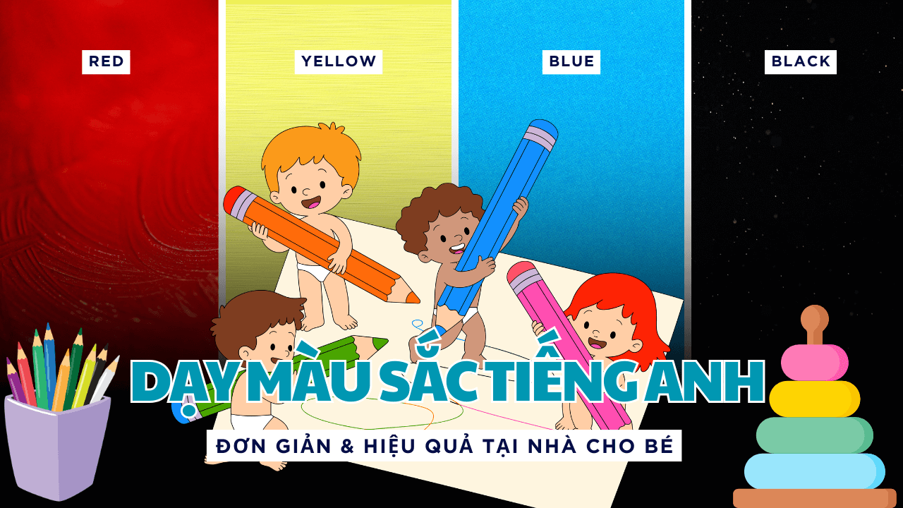 Cách Dạy Màu Sắc Tiếng Anh Cho Bé Học Đơn Giản Dễ Nhớ Nhất