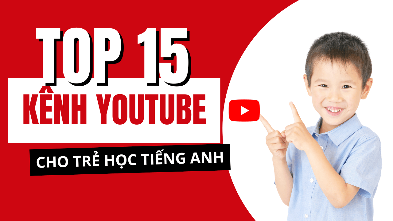 Top 15 Kênh Youtube Cho Trẻ Học Tiếng Anh Hay Nhất
