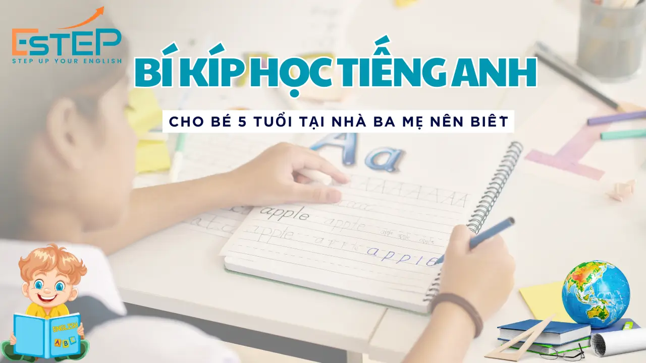 Bí Kíp Học Tiếng Anh Cho Bé 5 Tuổi Siêu Hiệu Quả Ba Mẹ Cần Biết