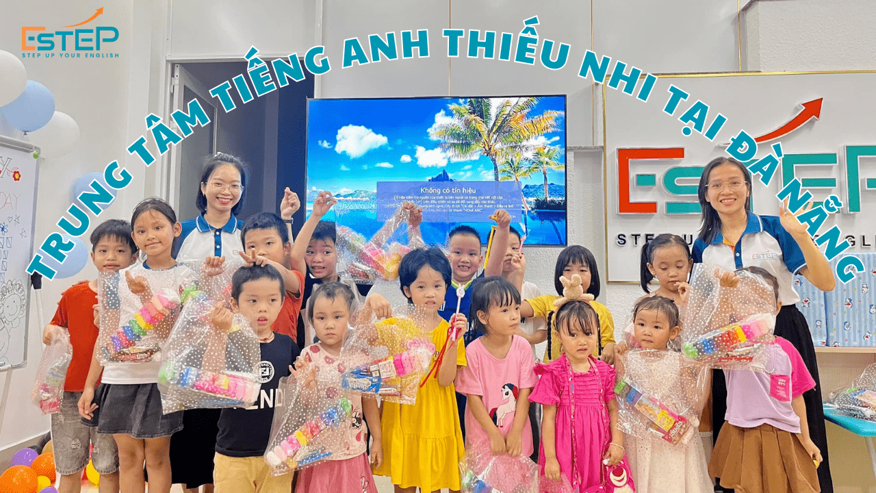 Trung tâm tiếng anh thiếu nhi tại Đà Nẵng Anh Ngữ ESTEP - lựa chọn số 1 cho bé học tiếng anh